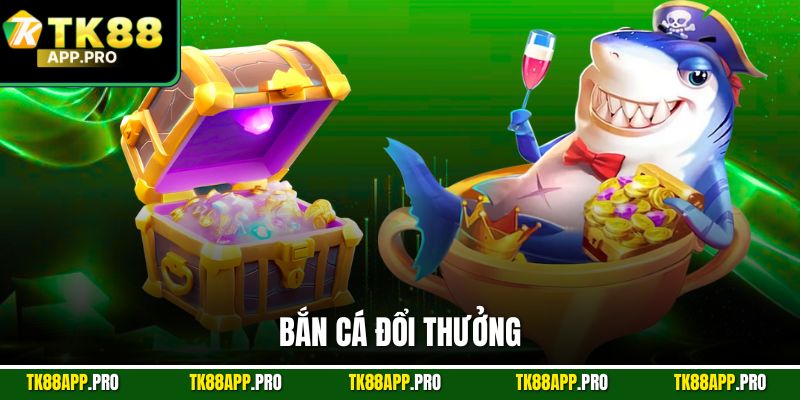 Bắn cá đổi thưởng