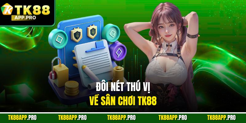 Đôi nét thú vị về sân chơi TK88