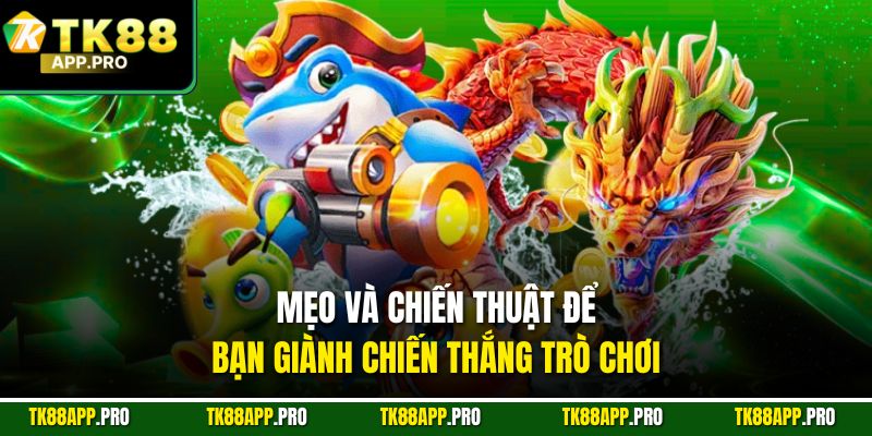Mẹo và chiến thuật để bạn giành chiến thắng trò chơi