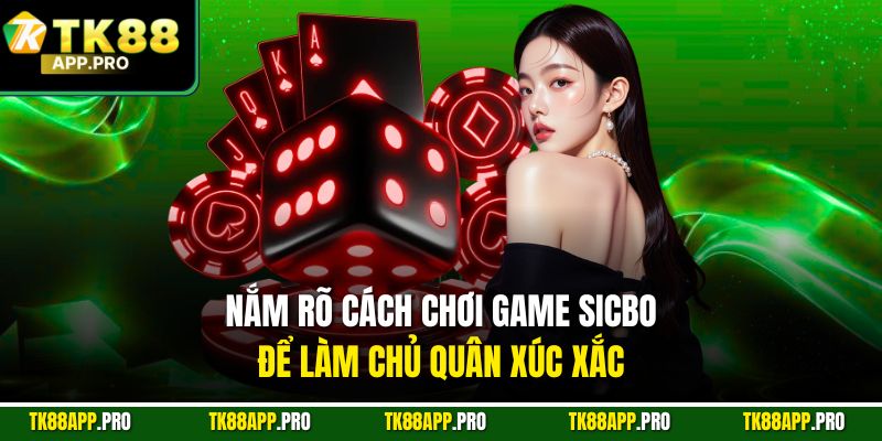 Nắm rõ cách chơi game Sicbo để làm chủ quân xúc xắc