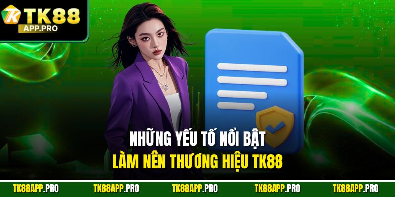 Những yếu tố nổi bật làm nên thương hiệu TK88